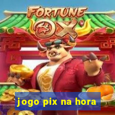 jogo pix na hora